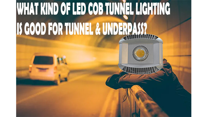 What kind of led COB Tunnel Lighting is good for tunnel & underpass?